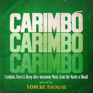 YOSUKE BAOBAB / ヨースケ・バオバブ / Carimbo, Forro; & Deep Afro-Amazonia Music from the Norh of Brazil / CARIMBO, FORRO & DEEP AFRO-AMAZONIA MUSIC FROM THE NORTH OF BRAZIL