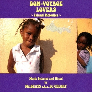 MR.BEATS aka DJ CELORY / ミスタービーツ DJセロリ  / ボン・ヴォヤージ・ラヴァーズ~アイランドメロディーズ / BON-VOYAGE LOVERS MUSIC - ISLAND MELODIES -