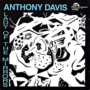 ANTHONY DAVIS / アンソニー・デイヴィス / LADY OF THE MIRRORS (CD)