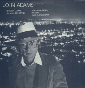 JOHN ADAMS / ジョン・アダムズ / SHAKER LOOPS / PHRYGIAN GATES