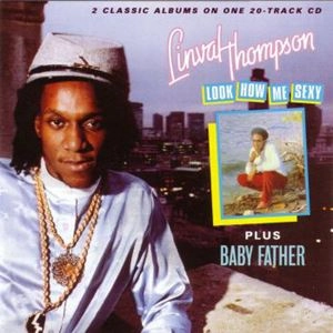 LINVAL THOMPSON / リンバル・トンプソン / LOOK HOW ME SEXY PLUS BABY FATHER