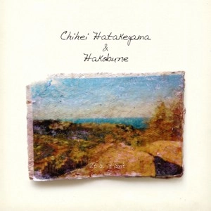 CHIHEI HATAKEYAMA + HAKOBUNE / イツトイズイツトイズント / IT IS,IT ISN'T