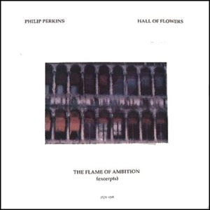 PHILIP PERKINS / HALL OF FLOWERS / FLAME OF AMBITION
