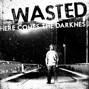 WASTED (FIN/PUNK) / HERE COMES THE DARKNESS (CD) / HERE COMES THE DARKNESS