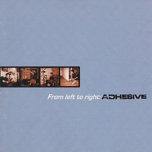 ADHESIVE / アドヒーシブ / FROM LEFT TO RIGHT