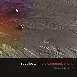 Southpaw : Die Communications / ファウンデーションズスプリットイーピー / Foundations Split EP