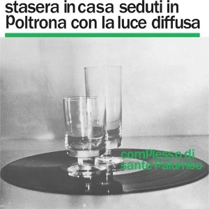 COMPLESSO DI SANTE PALUMBO / STASERA IN CASA SEDUTI IN POLTRONA CON LA LUCE DIFFUSA