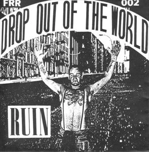 RUIN / ルイン / DROP OUT OF THE WORLD