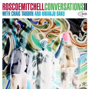 ROSCOE MITCHELL / ロスコー・ミッチェル / CONVERSATIONS 2 WITH CRAIG TABORN AND KIKANJU BAKU