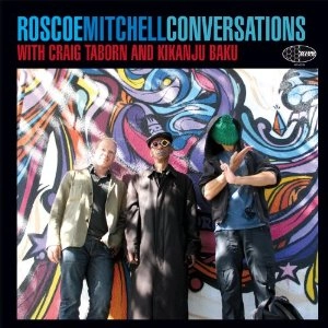 ROSCOE MITCHELL / ロスコー・ミッチェル / CONVERSATIONS  WITH CRAIG TABORN AND KIKANJU BAKU