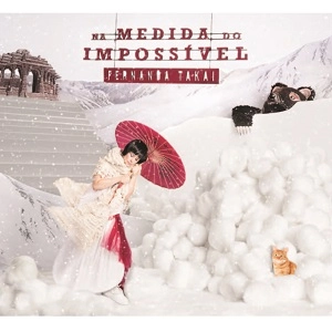 FERNANDA TAKAI / フェルナンダ・タカイ / はかりしれない / NA MEDIDA DO IMPOSSIVEL