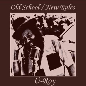 U-ROY / ユー・ロイ / OLD SCHOOL / NEW RULES