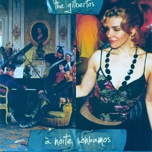 GILBERTOS / ザ・ジルベルトス / A NOITE SONHAMOS / NOITE SONHAMOS
