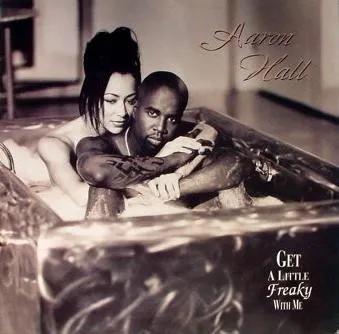 AARON HALL / アーロン・ホール / GET A LITTLE FREAKY