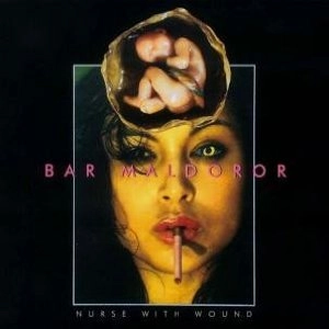 NURSE WITH WOUND / ナース・ウィズ・ウーンド / BAR MALDOROR