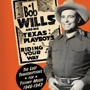 BOB WILLS & THE TEXAS PLAYBOYS / ボブ・ウィルズ&ザ・テキサス・プレイボーイズ / Riding Your Way--The Lost Transcriptions for Tiffany Music, 1946-1947 (2 CD-Set)