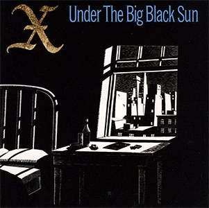 X (US) / UNDER THE BIG BLACK SUN (EXPANDED&REMASTERED EDITION)