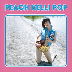 PEACH KELLI POP / ピーチケリーポップ　（１st） / PEACH KELLI POP 1ST