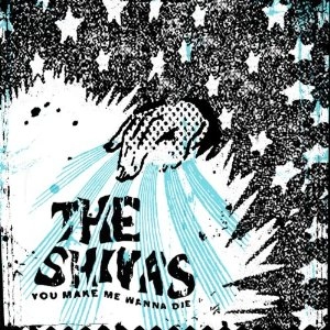 SHIVAS / YOU MAKE ME WANNA DIE