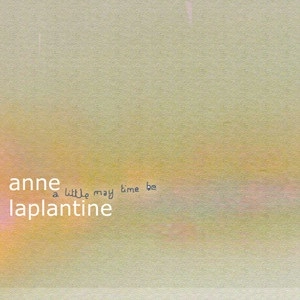 ANNE LAPLANTINE / LITTLE MAY TIME BE