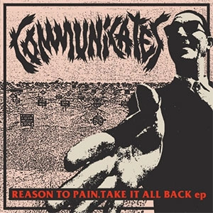 COMMUNiCATES / リーズントゥペイン，テイクイットオールバック / REASON TO PAIN,TAKE IT ALL BACK