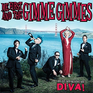 ME FIRST AND THE GIMME GIMMES / ARE WE NOT MEN? WE ARE DIVA!