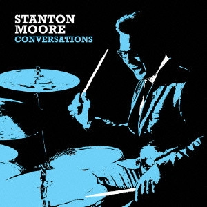 STANTON MOORE / スタントン・ムーア / カンヴァセイションズ / CONVERSATIONS