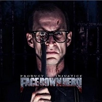 FACE DOWN HERO / PRODUCT OF IN JUSTICE