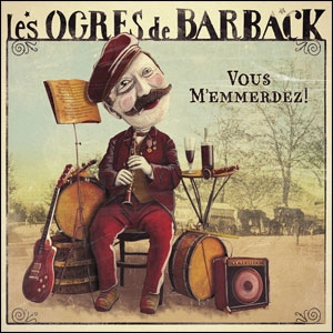 les OGRES de BARBACK / レ・ゾグル・ド・バルバック / VOUS M'EMMERDEZ! / VOUS M'EMMERDEZ