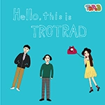 TROTRAD / Ｈｅｌｌｏ，　ｔｈｉｓ　ｉｓ　ＴＲＯＴＲＡＤ