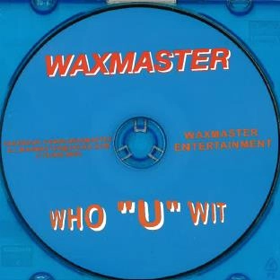 WAX MASTER / WHO U WIT