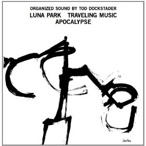 TOD DOCKSTADER / トッド・ドックスター / LUNA PARK TRAVELING MUSIC APOCALYPSE