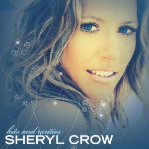 SHERYL CROW / シェリル・クロウ / HITS & RARITIES / ヒッツ&レアリティーズ