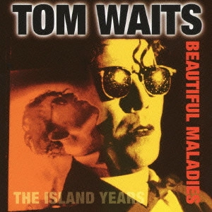 TOM WAITS / トム・ウェイツ / ビューティフル・マラディーズ:ベスト・オブ・トム・ウェイツ / BEAUTIFUL MALADIES/THE ISLAND YEARS