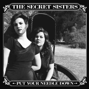 SECRET SISTERS / PUT YOUR NEEDLE DOWN