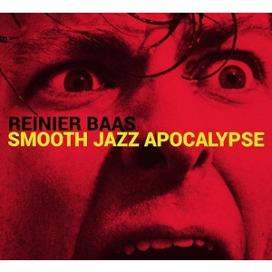 REINIER BAAS / SMOOTH JAZZ APOCALYPSE