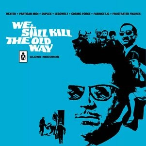 V.A. (CLONE) / WE STILL KILL THE OLD WAY