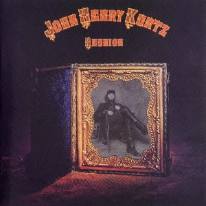 JOHN HENRY KURTZ / ジョン・ヘンリー・クルツ / リユニオン / REUNION