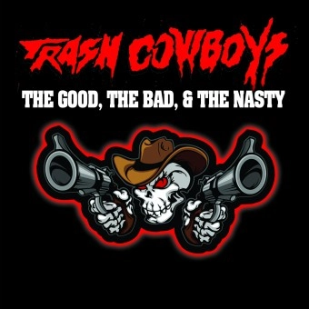 TRASH COWBOYS / GOOD, THE BAD, & THE NASTY