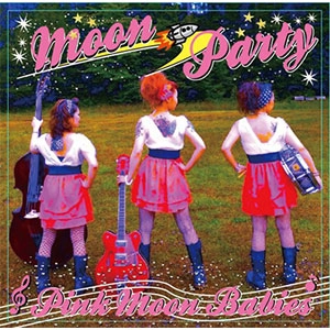 PINK MOON BABIES / ムーン・パーティー / Moon Party