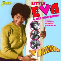 LITTLE EVA & HER GIRLFRIENDS / DOIN' THE LOCOMOTION – FEATURING: CAROLE KING, THE COOKIES & THE RONETTES