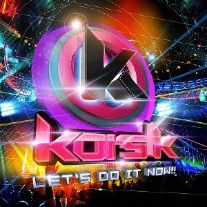 kors k / LET’S DO IT NOW!! / LET'S DO IT NOW!!