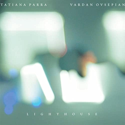 TATIANA PARRA E VARDAN OVSEPIAN / タチアーナ・パーハ & ヴァルダン・オヴセピアン / LIGHTHOUSE