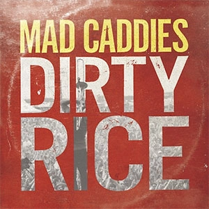 MAD CADDIES / マッドキャディーズ / DIRTY RICE