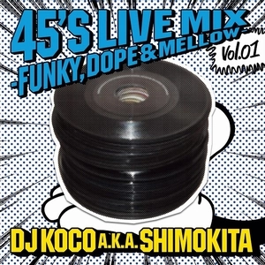 DJ KOCO aka SHIMOKITA / 45's LIVE MIX vol.01