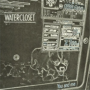 WATER CLOSET / You and Me/As It is/Because I Love You