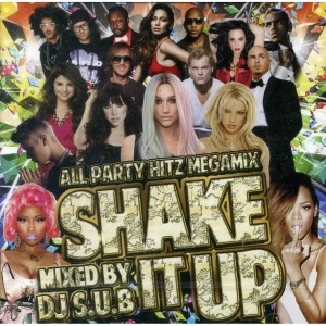 DJ S.U.B.  / SHAKE IT UP -ALL PARTY HITZ MEGAMIX-