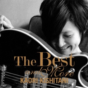 KAORI KISHITANI / 岸谷香 / The Best and More / THE BEST AND MORE