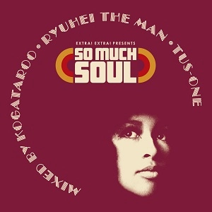 DJ TUS-ONE、RYUHEI THE MAN、 KOGATAROO / SO MUCH SOUL