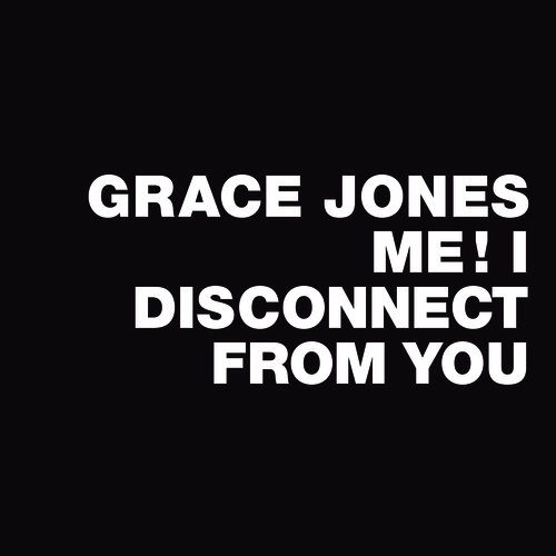 GRACE JONES / グレイス・ジョーンズ / ME! I DISCONNECT FROM YOU
